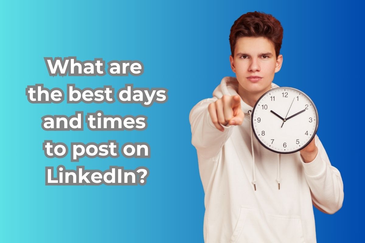 Young man in a white hoodie holding a clock to highlight the best timing for posting on LinkedIn. Title 'What are the best days and times to post on LinkedIn?' on a blue gradient background.